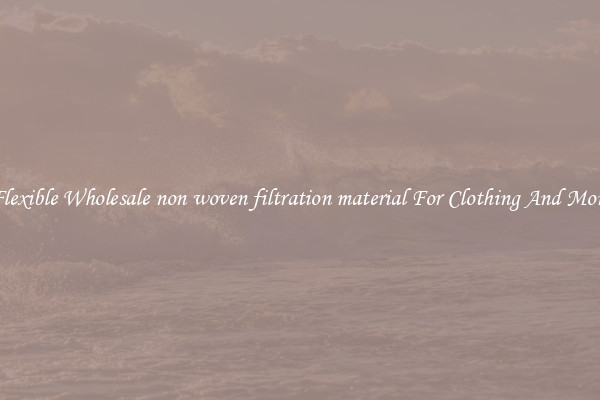 Flexible Wholesale non woven filtration material For Clothing And More