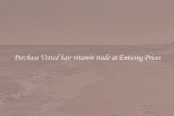 Purchase Vetted hair vitamin trade at Enticing Prices