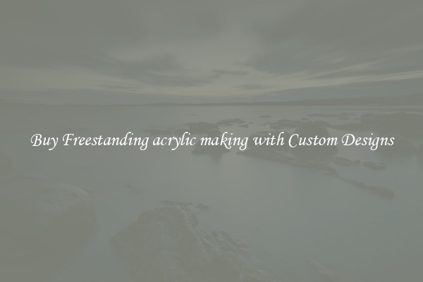 Buy Freestanding acrylic making with Custom Designs