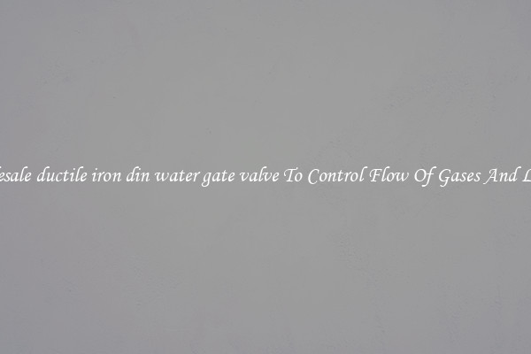 Wholesale ductile iron din water gate valve To Control Flow Of Gases And Liquids