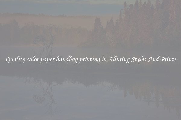 Quality color paper handbag printing in Alluring Styles And Prints