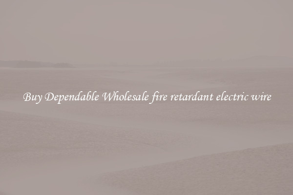 Buy Dependable Wholesale fire retardant electric wire