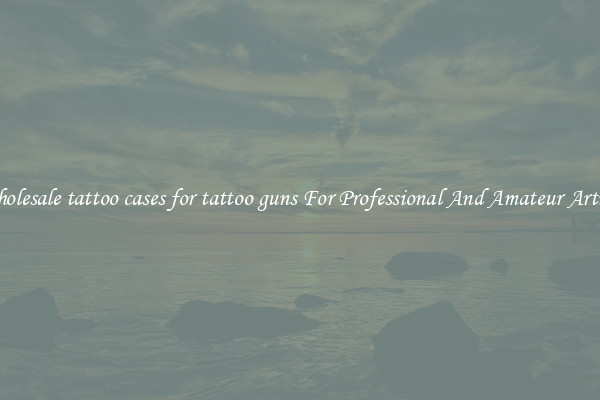 Wholesale tattoo cases for tattoo guns For Professional And Amateur Artists