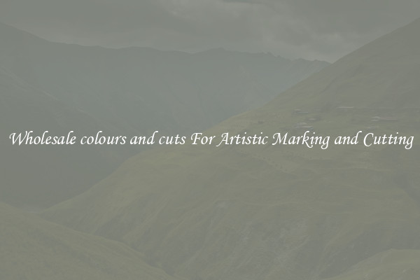 Wholesale colours and cuts For Artistic Marking and Cutting