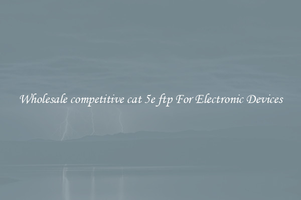 Wholesale competitive cat 5e ftp For Electronic Devices