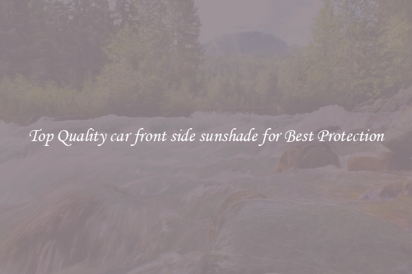 Top Quality car front side sunshade for Best Protection
