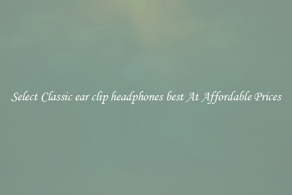 Select Classic ear clip headphones best At Affordable Prices