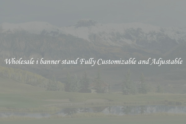 Wholesale i banner stand Fully Customizable and Adjustable