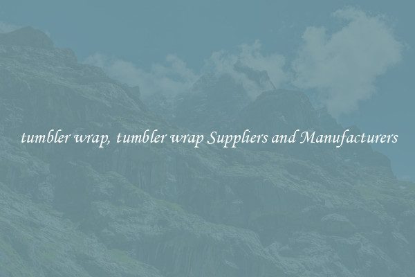 tumbler wrap, tumbler wrap Suppliers and Manufacturers