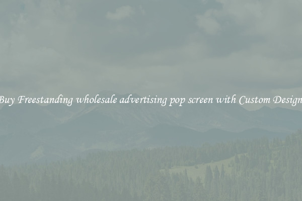 Buy Freestanding wholesale advertising pop screen with Custom Designs
