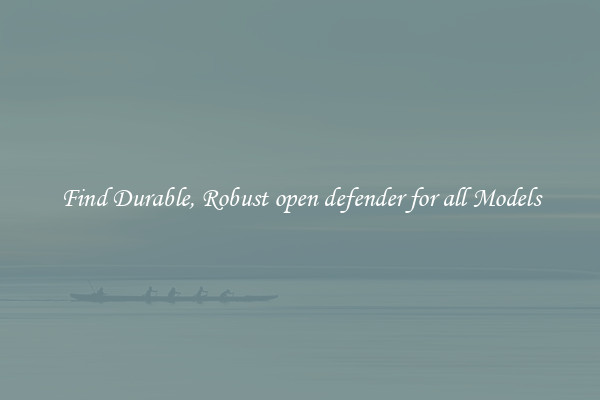 Find Durable, Robust open defender for all Models