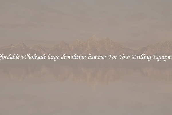 Affordable Wholesale large demolition hammer For Your Drilling Equipment
