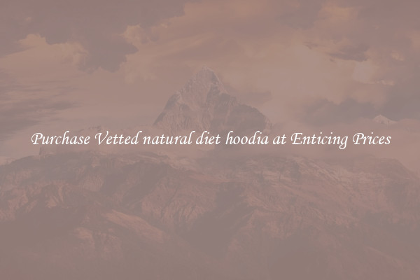 Purchase Vetted natural diet hoodia at Enticing Prices