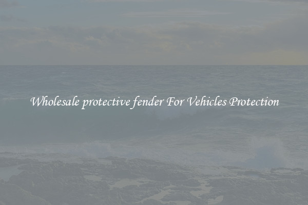 Wholesale protective fender For Vehicles Protection