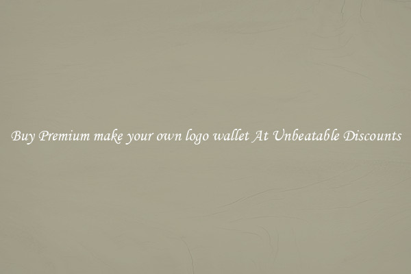 Buy Premium make your own logo wallet At Unbeatable Discounts