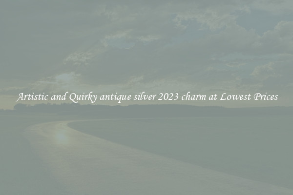 Artistic and Quirky antique silver 2023 charm at Lowest Prices