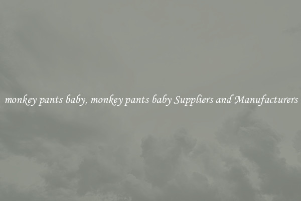 monkey pants baby, monkey pants baby Suppliers and Manufacturers