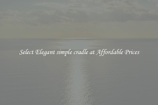 Select Elegant simple cradle at Affordable Prices