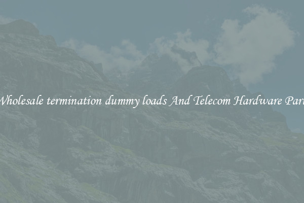 Wholesale termination dummy loads And Telecom Hardware Parts