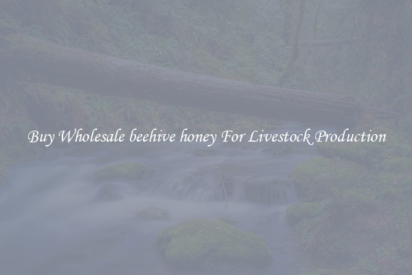 Buy Wholesale beehive honey For Livestock Production