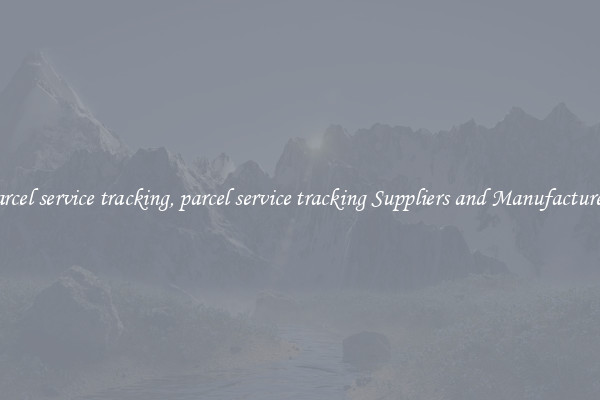 parcel service tracking, parcel service tracking Suppliers and Manufacturers