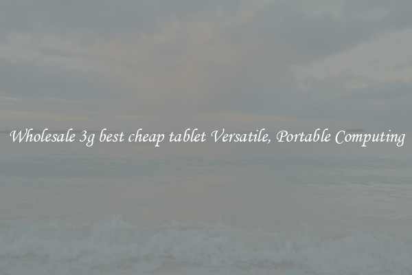 Wholesale 3g best cheap tablet Versatile, Portable Computing