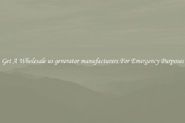 Get A Wholesale us generator manufacturers For Emergency Purposes