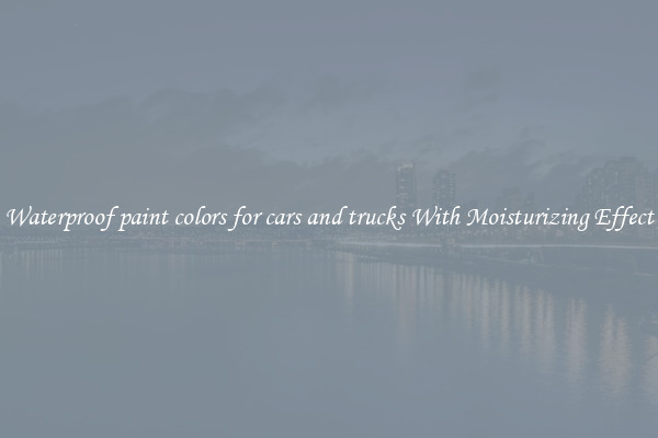Waterproof paint colors for cars and trucks With Moisturizing Effect