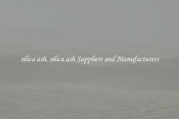 silica ash, silica ash Suppliers and Manufacturers