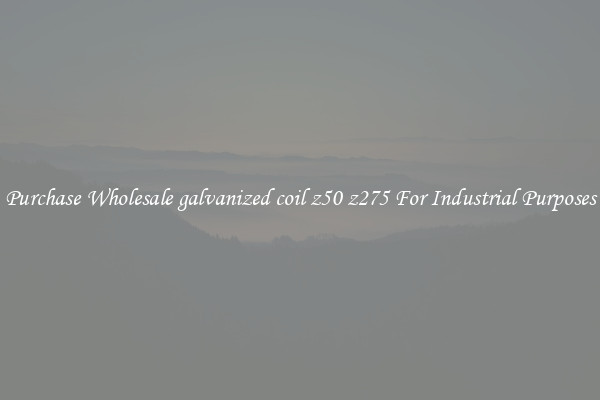 Purchase Wholesale galvanized coil z50 z275 For Industrial Purposes
