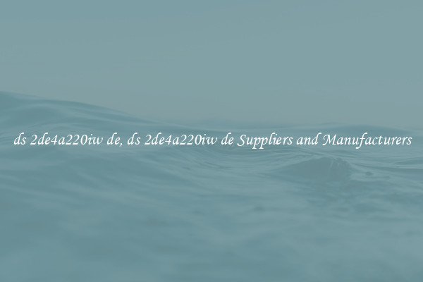 ds 2de4a220iw de, ds 2de4a220iw de Suppliers and Manufacturers