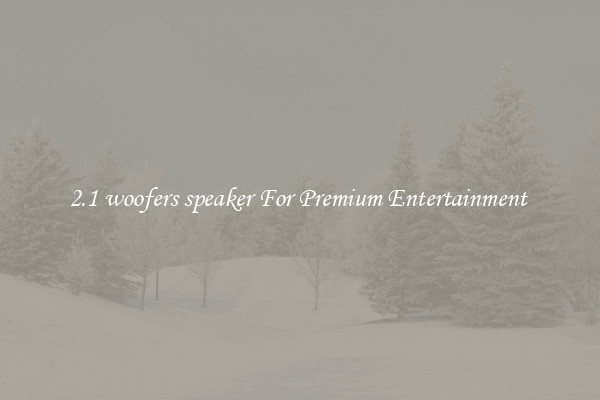 2.1 woofers speaker For Premium Entertainment 