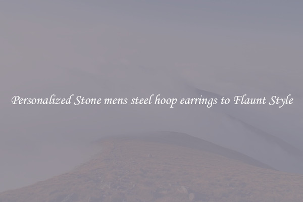 Personalized Stone mens steel hoop earrings to Flaunt Style