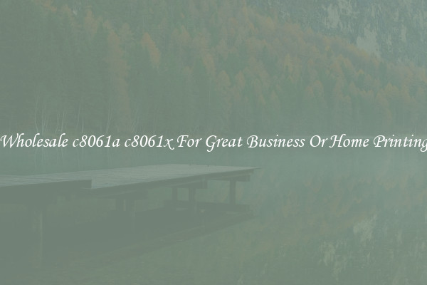 Wholesale c8061a c8061x For Great Business Or Home Printing