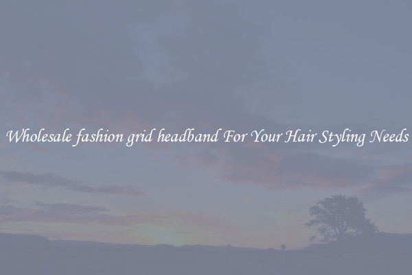 Wholesale fashion grid headband For Your Hair Styling Needs