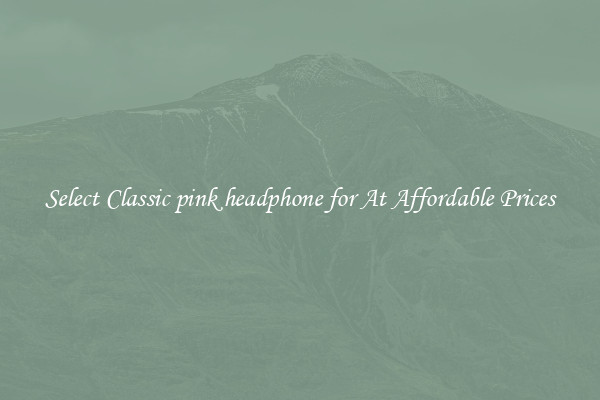Select Classic pink headphone for At Affordable Prices