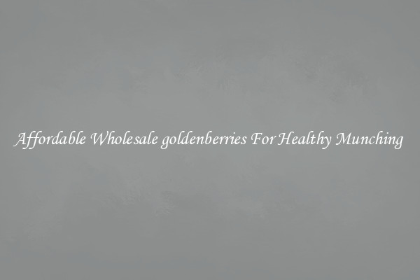 Affordable Wholesale goldenberries For Healthy Munching 