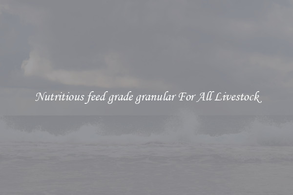 Nutritious feed grade granular For All Livestock