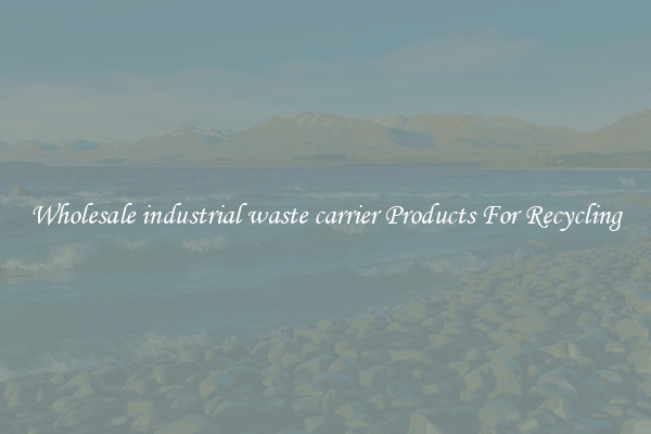 Wholesale industrial waste carrier Products For Recycling
