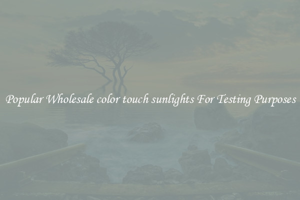 Popular Wholesale color touch sunlights For Testing Purposes