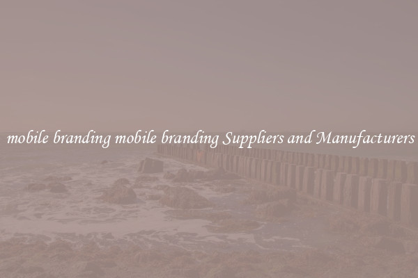 mobile branding mobile branding Suppliers and Manufacturers