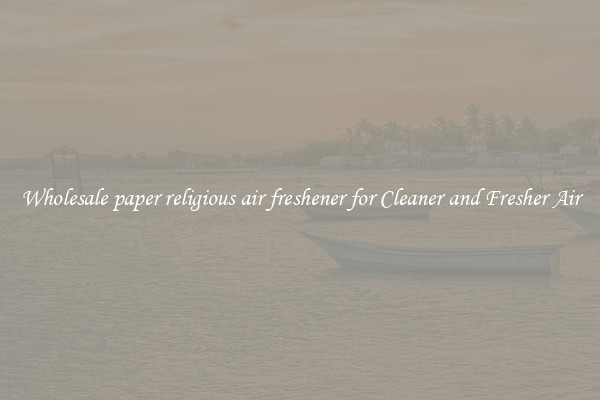 Wholesale paper religious air freshener for Cleaner and Fresher Air