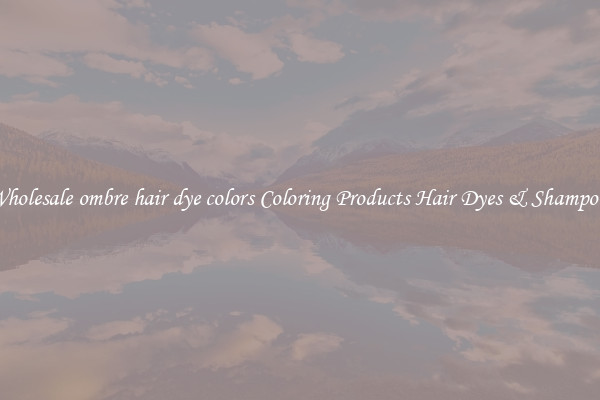 Wholesale ombre hair dye colors Coloring Products Hair Dyes & Shampoos