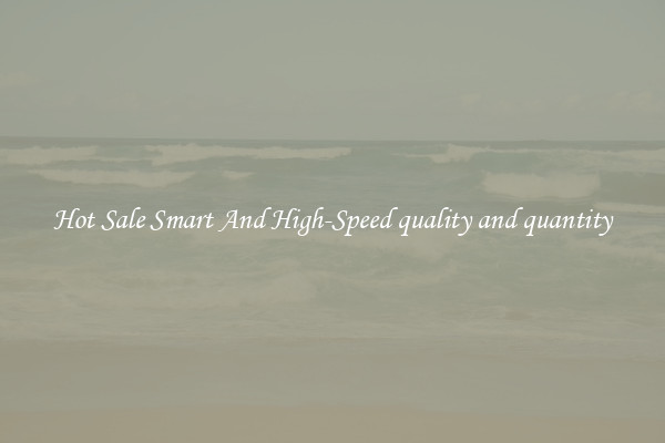 Hot Sale Smart And High-Speed quality and quantity