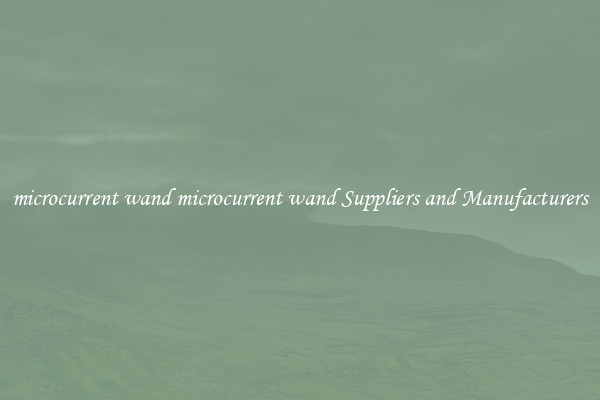 microcurrent wand microcurrent wand Suppliers and Manufacturers