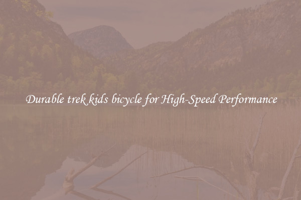 Durable trek kids bicycle for High-Speed Performance