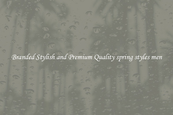 Branded Stylish and Premium Quality spring styles men