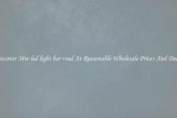 Discover 36w led light bar road At Reasonable Wholesale Prices And Deals