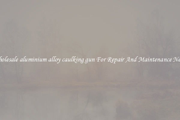 Wholesale aluminium alloy caulking gun For Repair And Maintenance Needs