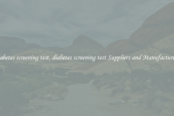 diabetes screening test, diabetes screening test Suppliers and Manufacturers